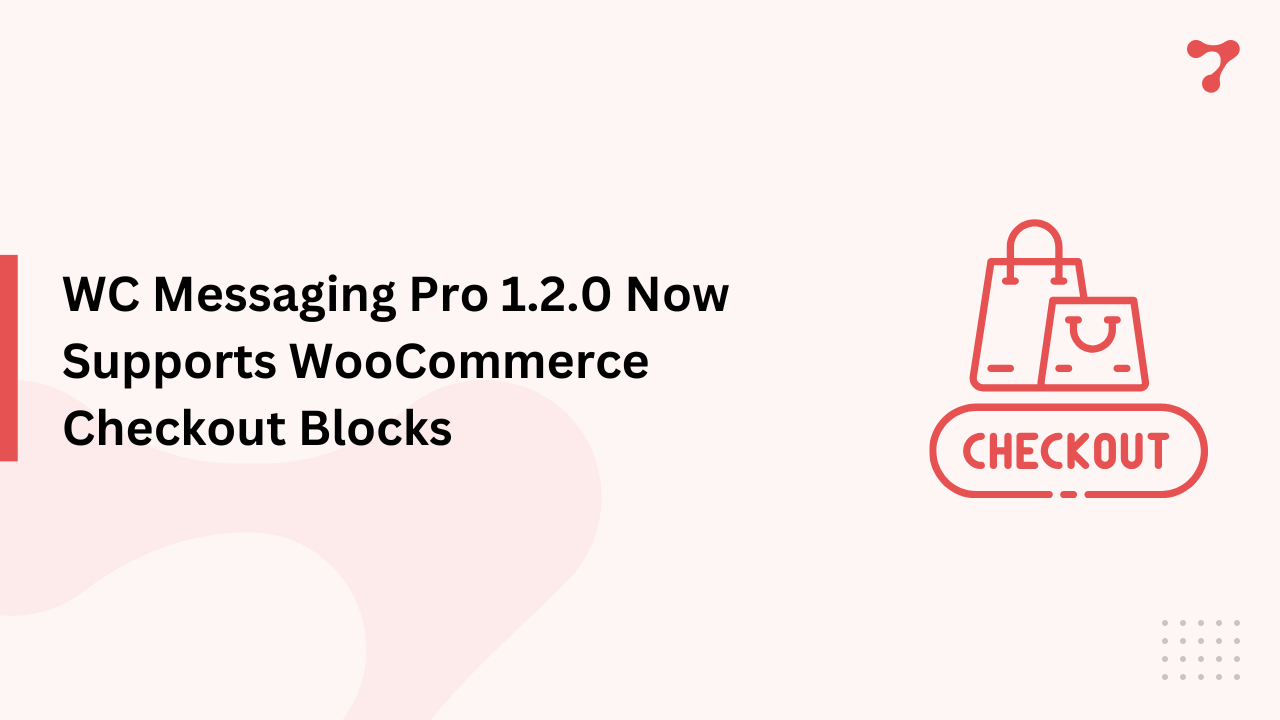 WC Messaging Pro 1.2.0 Now Supports WooCommerce Checkout Blocks