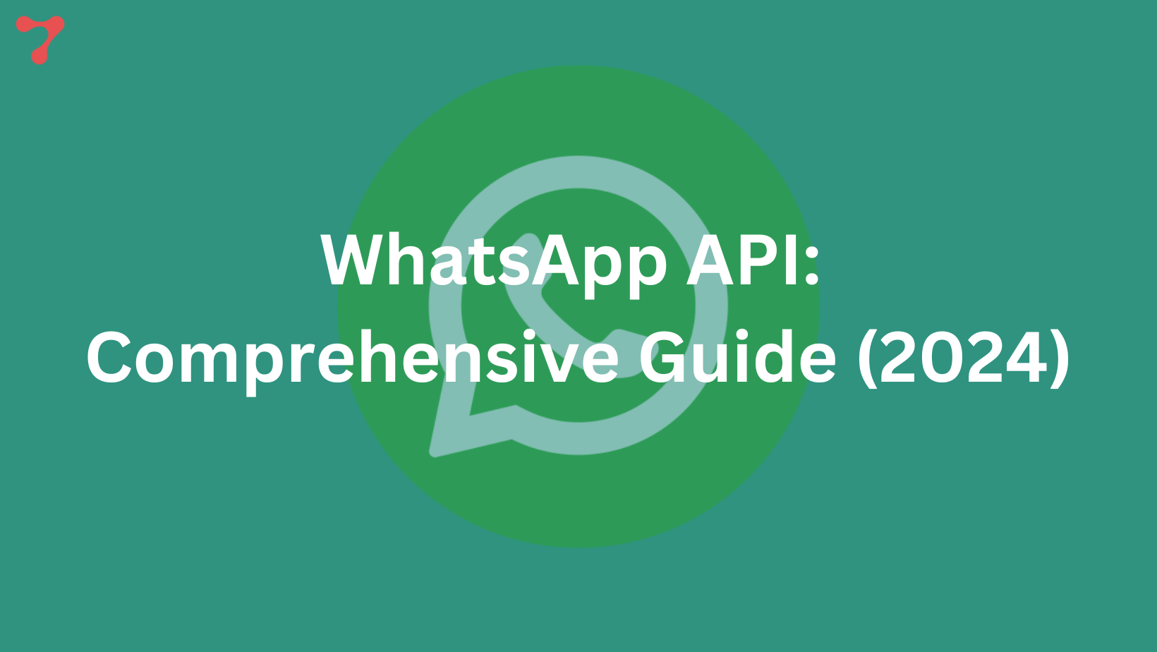 WhatsApp API: The Complete Guide (2024)