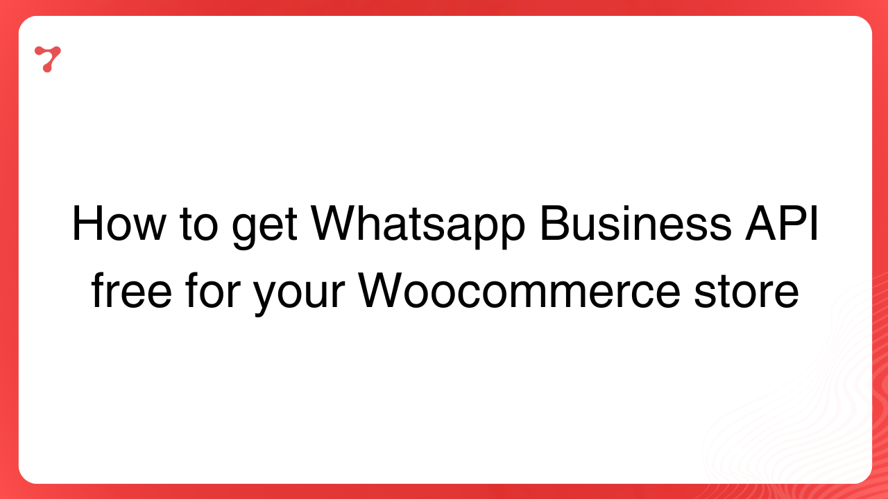 How to get Whatsapp Business API free for your Woocommerce store