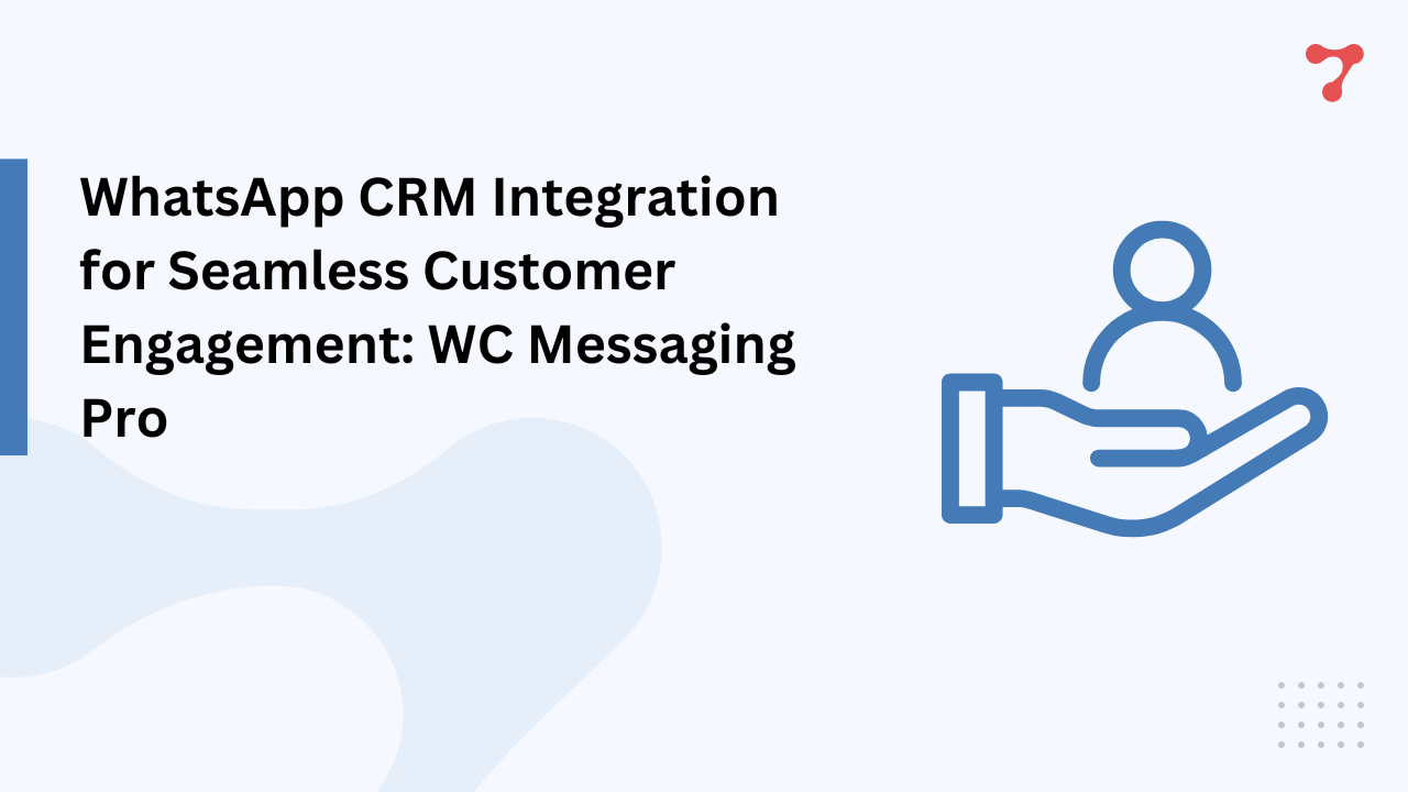 WhatsApp CRM Integration for WooCommerce: Effortless Customer Engagement with WC Messaging Pro